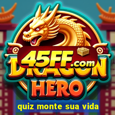 quiz monte sua vida
